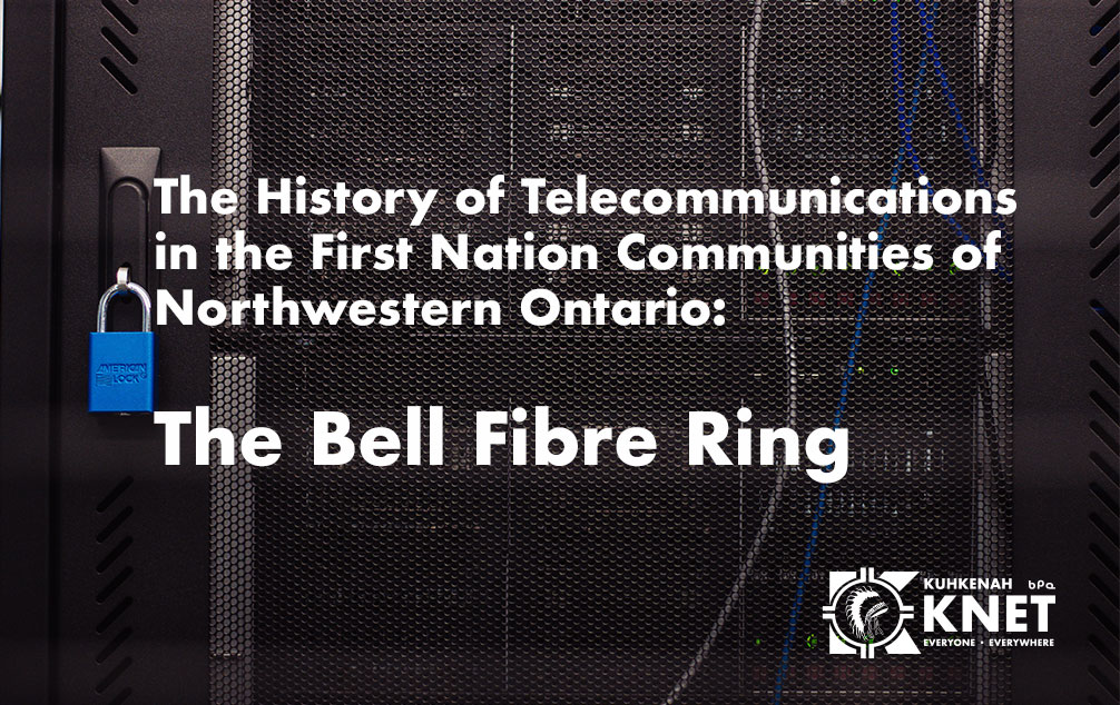 The History of Telecommunications in the First Nation Communities of Northwestern Ontario: The Bell Fibre Ring