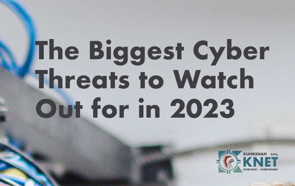 The Biggest Cyber Threats to Watch Out for in 2023