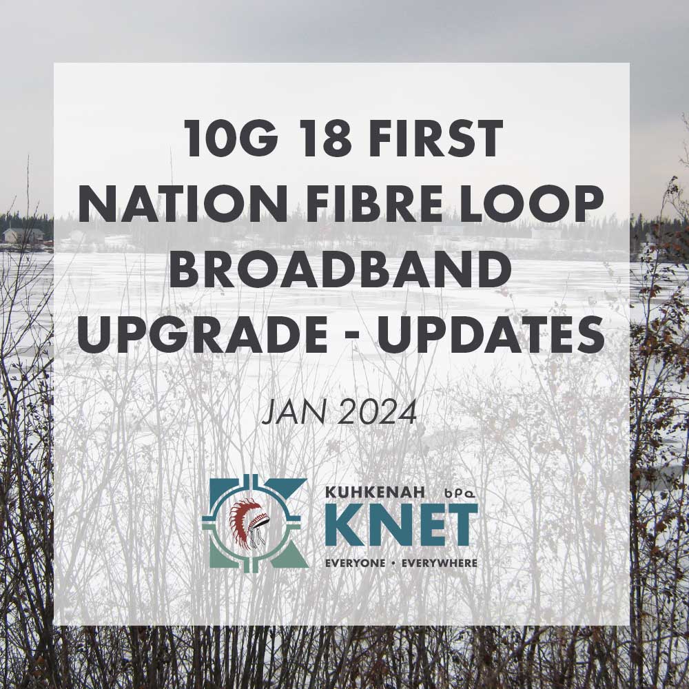 10G 18 First Nation Fibre Loop Broadband Upgrade – Updates for Jan 2024